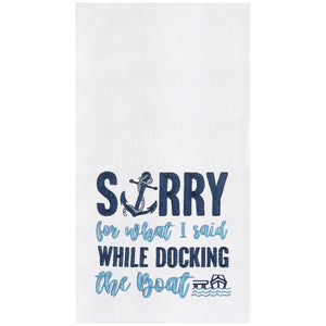 Sorry For What I Said When Docking The Boat Kitchen Towel