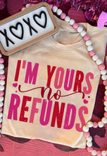 Load image into Gallery viewer, I’m Yours No Refunds T-Shirt